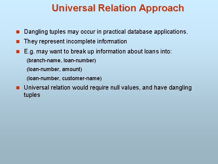 Universal Relation Approach n Dangling tuples may occur in practical database applications. n They