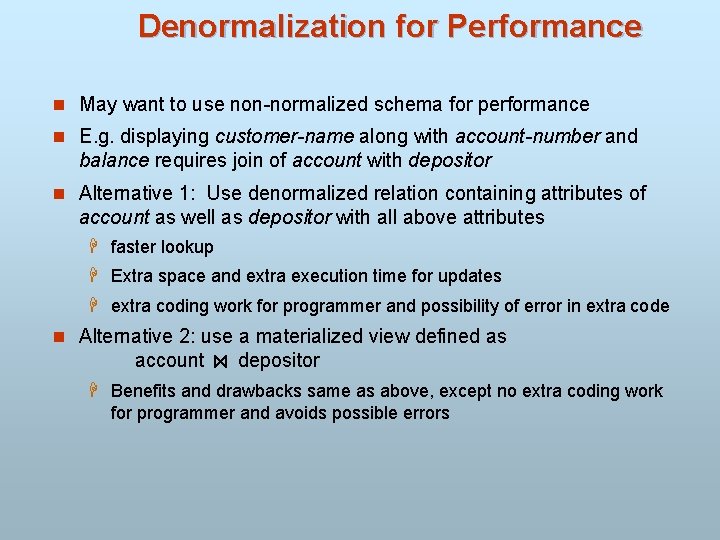 Denormalization for Performance n May want to use non-normalized schema for performance n E.