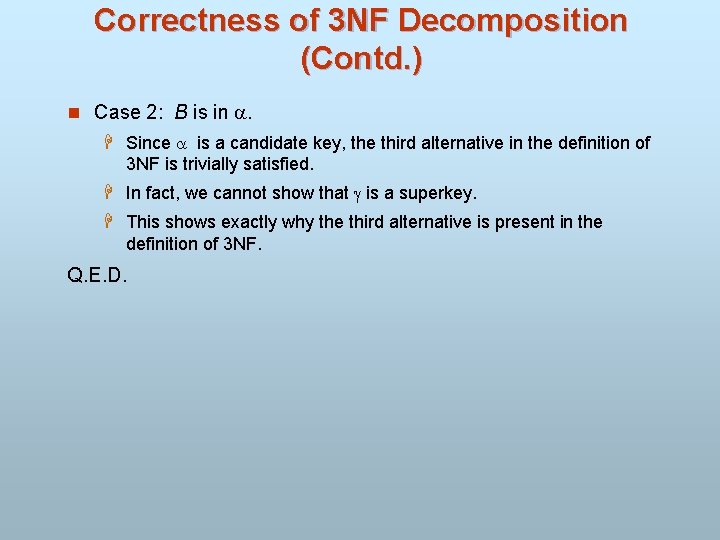 Correctness of 3 NF Decomposition (Contd. ) n Case 2: B is in .