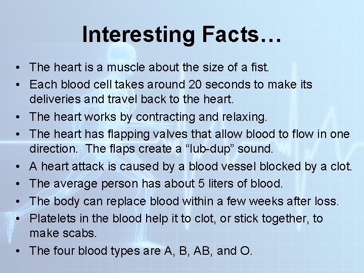 Interesting Facts… • The heart is a muscle about the size of a fist.