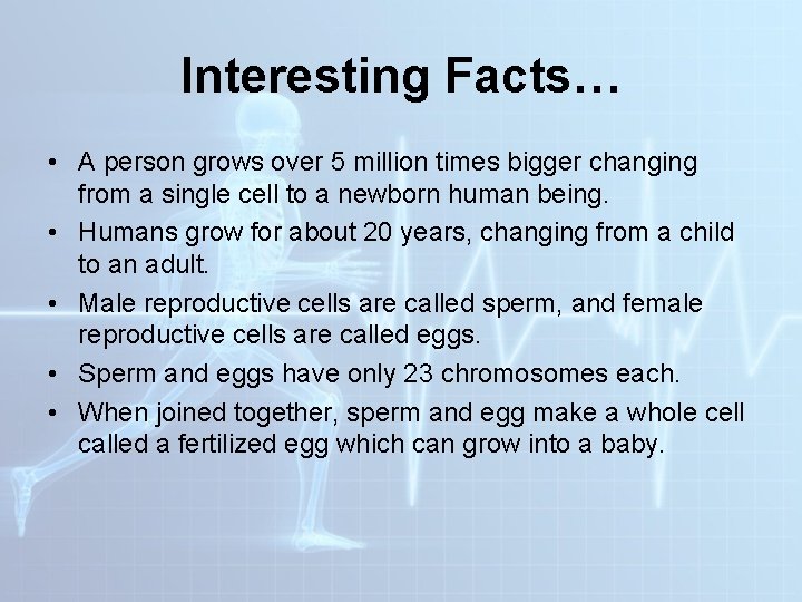Interesting Facts… • A person grows over 5 million times bigger changing from a