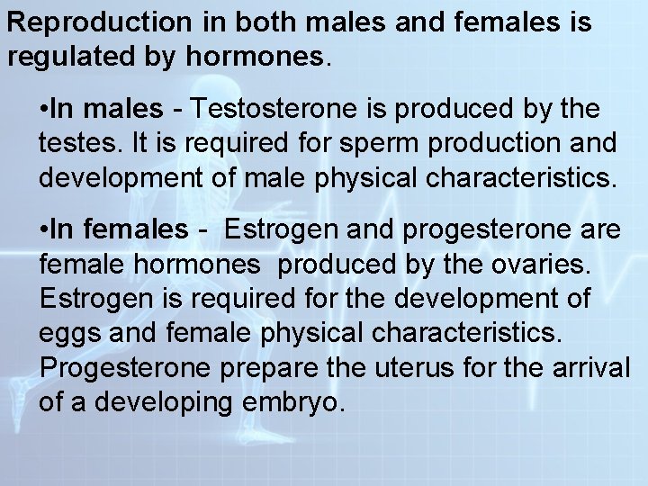 Reproduction in both males and females is regulated by hormones. • In males -