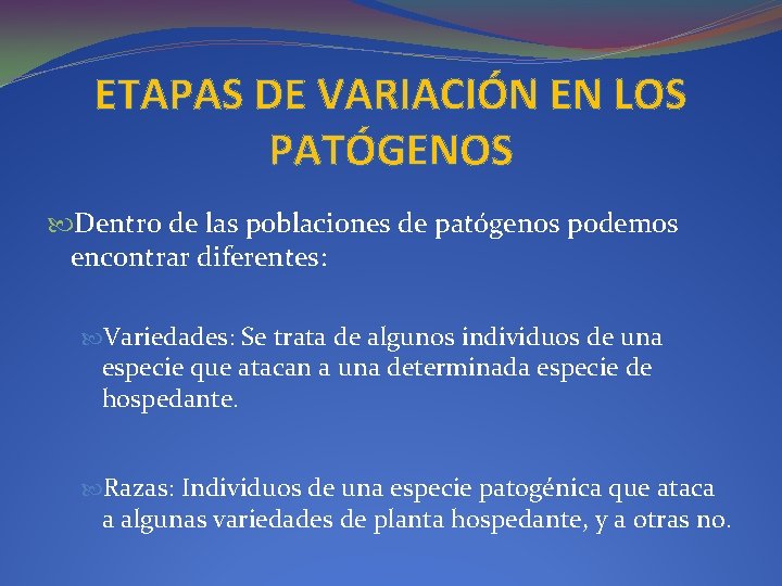 ETAPAS DE VARIACIÓN EN LOS PATÓGENOS Dentro de las poblaciones de patógenos podemos encontrar