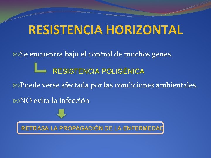 RESISTENCIA HORIZONTAL Se encuentra bajo el control de muchos genes. RESISTENCIA POLIGÉNICA Puede verse