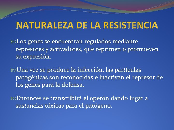 NATURALEZA DE LA RESISTENCIA Los genes se encuentran regulados mediante represores y activadores, que