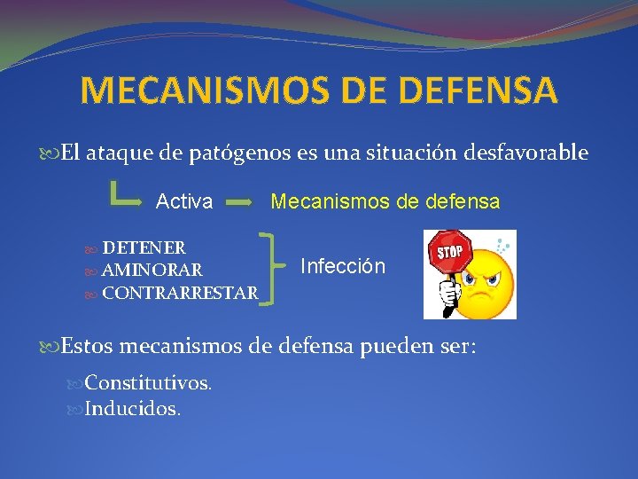 MECANISMOS DE DEFENSA El ataque de patógenos es una situación desfavorable Activa DETENER AMINORAR