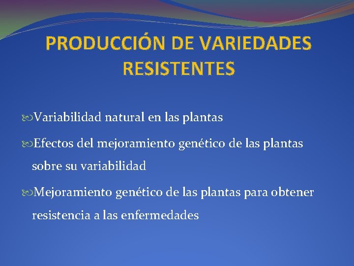 PRODUCCIÓN DE VARIEDADES RESISTENTES Variabilidad natural en las plantas Efectos del mejoramiento genético de