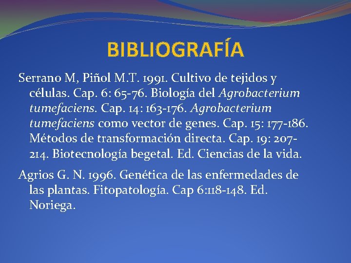 BIBLIOGRAFÍA Serrano M, Piñol M. T. 1991. Cultivo de tejidos y células. Cap. 6: