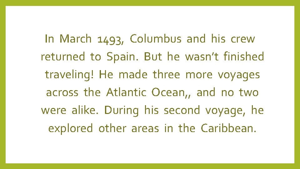 In March 1493, Columbus and his crew returned to Spain. But he wasn’t finished