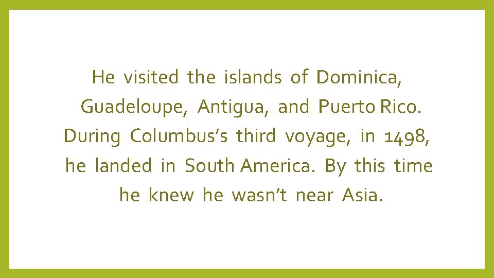 He visited the islands of Dominica, Guadeloupe, Antigua, and Puerto Rico. During Columbus’s third