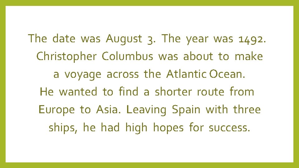 The date was August 3. The year was 1492. Christopher Columbus was about to