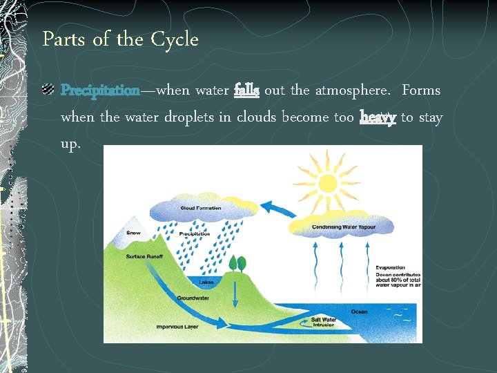 Parts of the Cycle Precipitation—when water falls out the atmosphere. Forms when the water