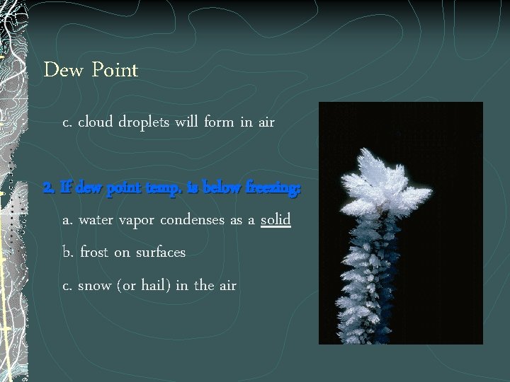 Dew Point c. cloud droplets will form in air 2. If dew point temp.