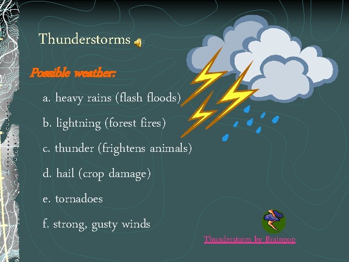 Thunderstorms Possible weather: a. heavy rains (flash floods) b. lightning (forest fires) c. thunder