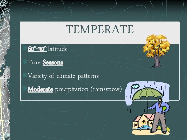 TEMPERATE l 60 o-30 o latitude l. True Seasons l. Variety of climate patterns
