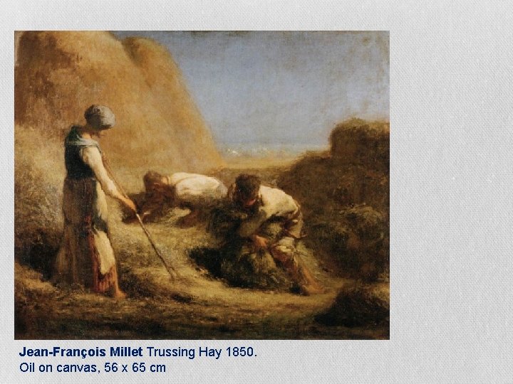 Jean-François Millet Trussing Hay 1850. Oil on canvas, 56 x 65 cm 
