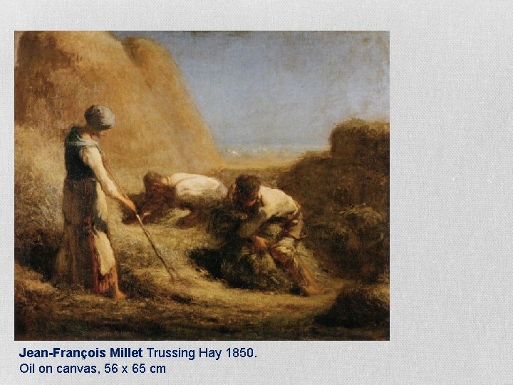 Jean-François Millet Trussing Hay 1850. Oil on canvas, 56 x 65 cm Jean-François Millet Trussing Hay 1850. Oil on canvas, 56 x 65 cm