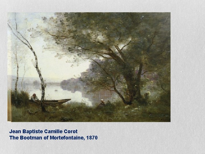 Jean Baptiste Camille Corot The Bootman of Mortefontaine, 1870 Jean Baptiste Camille Corot The Bootman of Mortefontaine, 1870