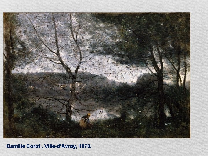 Camille Corot , Ville-d'Avray, 1870. Camille Corot , Ville-d'Avray, 1870.