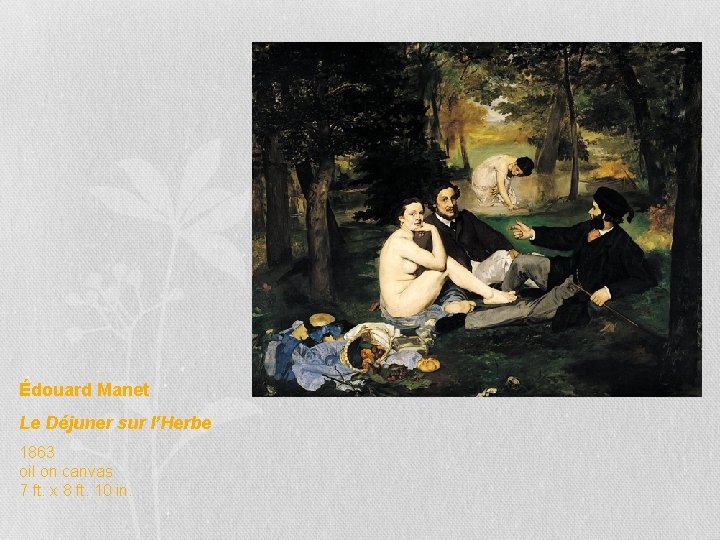Édouard Manet Le Déjuner sur l’Herbe 1863 oil on canvas 7 ft. x 8 Édouard Manet Le Déjuner sur l’Herbe 1863 oil on canvas 7 ft. x 8