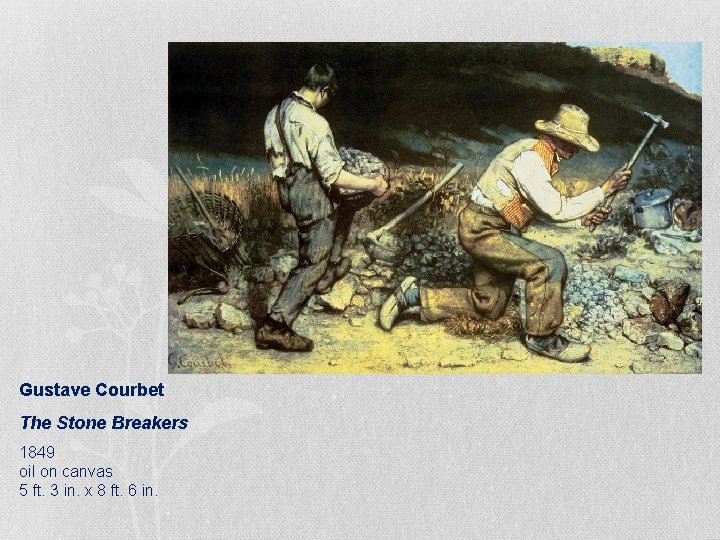 Gustave Courbet The Stone Breakers 1849 oil on canvas 5 ft. 3 in. x Gustave Courbet The Stone Breakers 1849 oil on canvas 5 ft. 3 in. x
