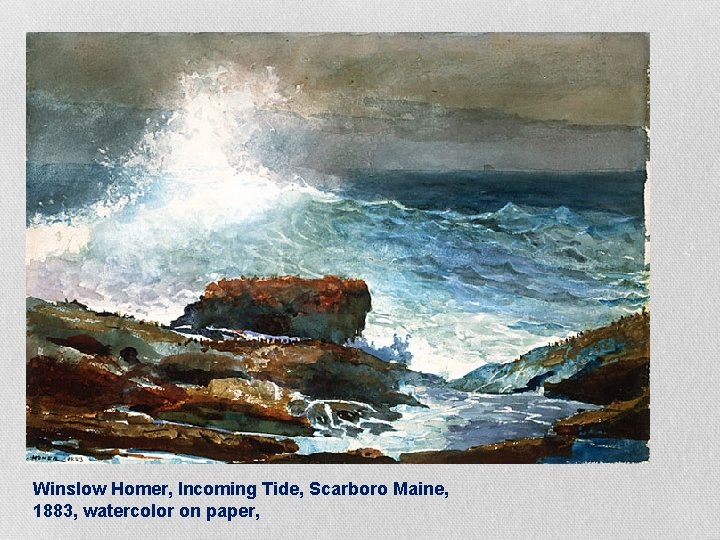 Winslow Homer, Incoming Tide, Scarboro Maine, 1883, watercolor on paper, Winslow Homer, Incoming Tide, Scarboro Maine, 1883, watercolor on paper,