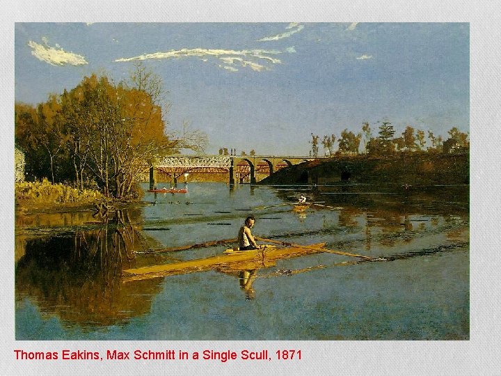  Thomas Eakins, Max Schmitt in a Single Scull, 1871 