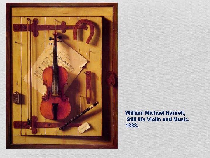 William Michael Harnett, Still life Violin and Music. 1888. 