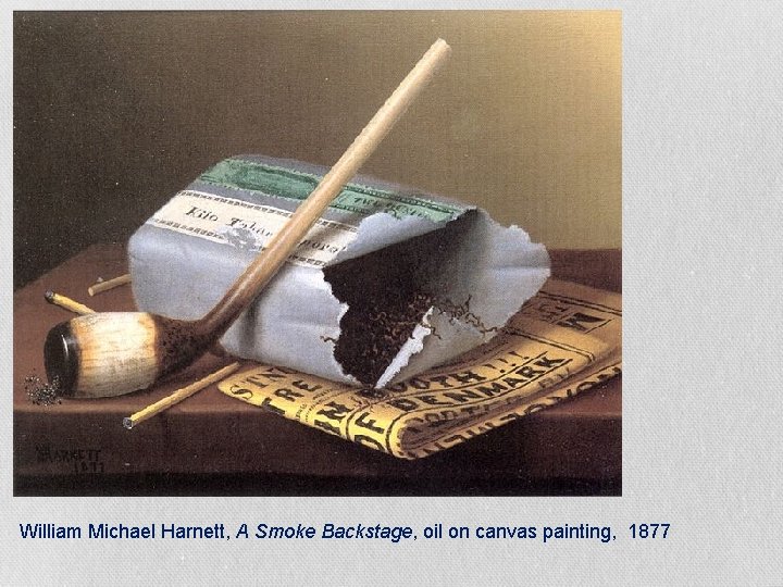 William Michael Harnett, A Smoke Backstage, oil on canvas painting, 1877 William Michael Harnett, A Smoke Backstage, oil on canvas painting, 1877