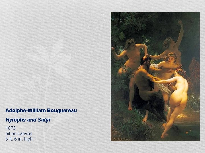 Adolphe-William Bouguereau Nymphs and Satyr 1873 oil on canvas 8 ft. 6 in. high Adolphe-William Bouguereau Nymphs and Satyr 1873 oil on canvas 8 ft. 6 in. high