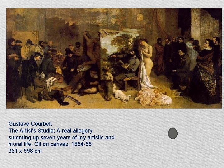 Gustave Courbet, The Artist's Studio; A real allegory summing up seven years of my Gustave Courbet, The Artist's Studio; A real allegory summing up seven years of my