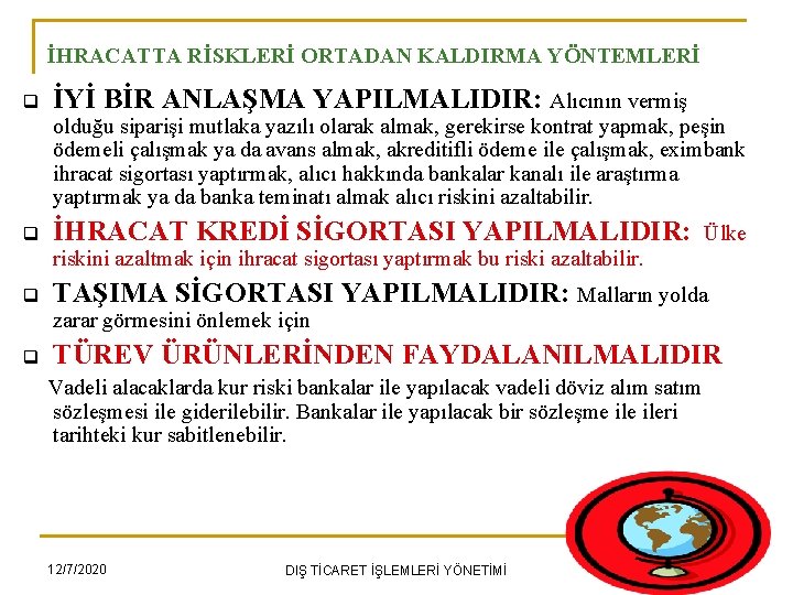 İHRACATTA RİSKLERİ ORTADAN KALDIRMA YÖNTEMLERİ q İYİ BİR ANLAŞMA YAPILMALIDIR: Alıcının vermiş olduğu siparişi