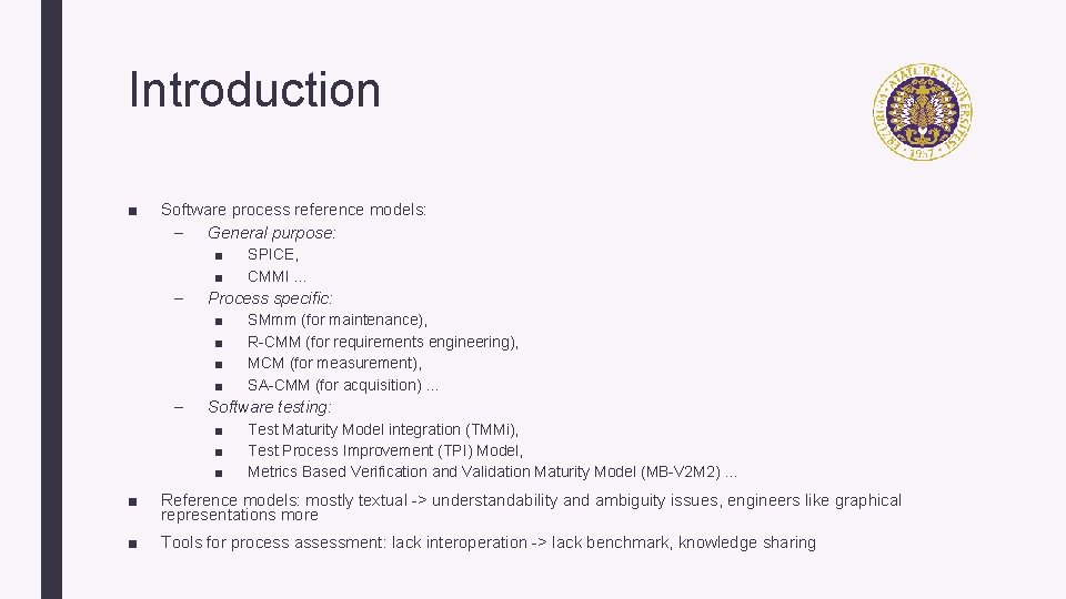 Introduction ■ Software process reference models: – General purpose: ■ SPICE, ■ CMMI …