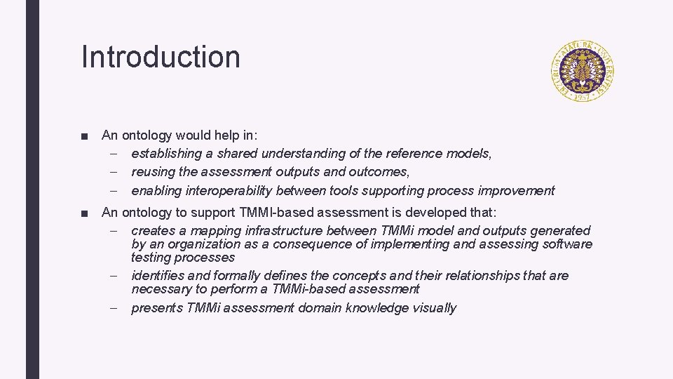 Introduction ■ An ontology would help in: – establishing a shared understanding of the
