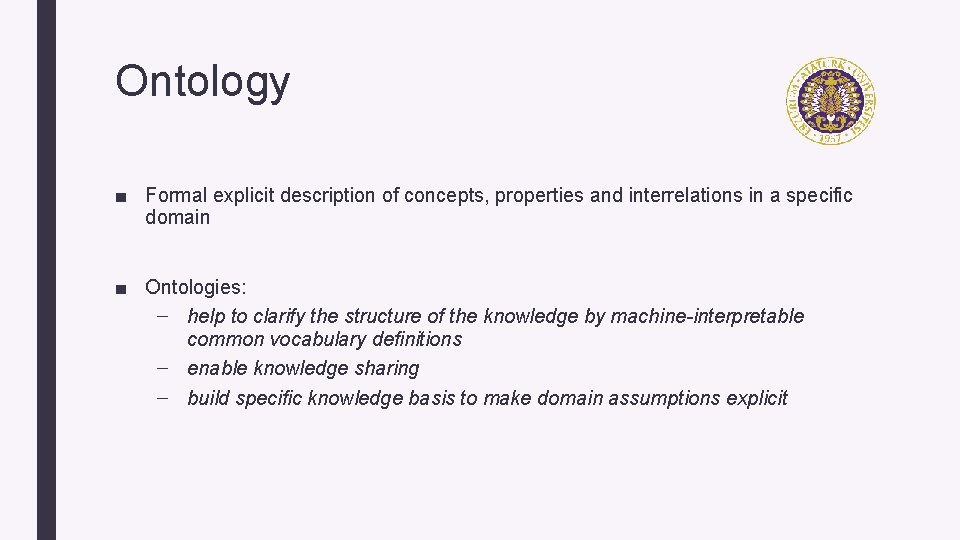 Ontology ■ Formal explicit description of concepts, properties and interrelations in a specific domain