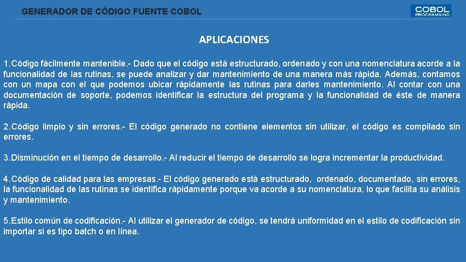  GENERADOR DE CÓDIGO FUENTE COBOL APLICACIONES 1. Código fácilmente mantenible. - Dado que