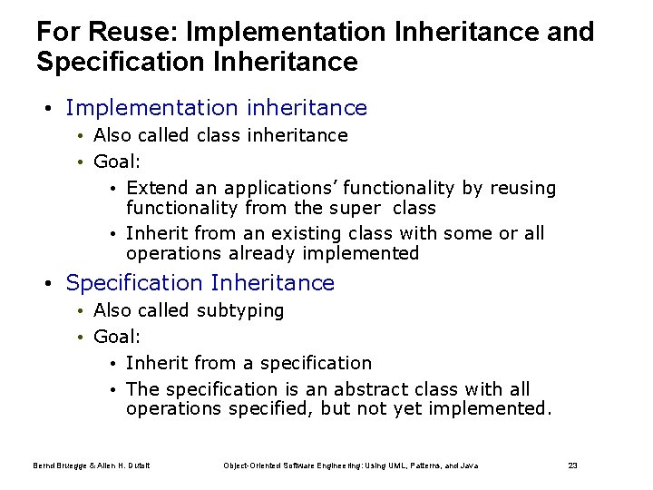 For Reuse: Implementation Inheritance and Specification Inheritance • Implementation inheritance • Also called class For Reuse: Implementation Inheritance and Specification Inheritance • Implementation inheritance • Also called class