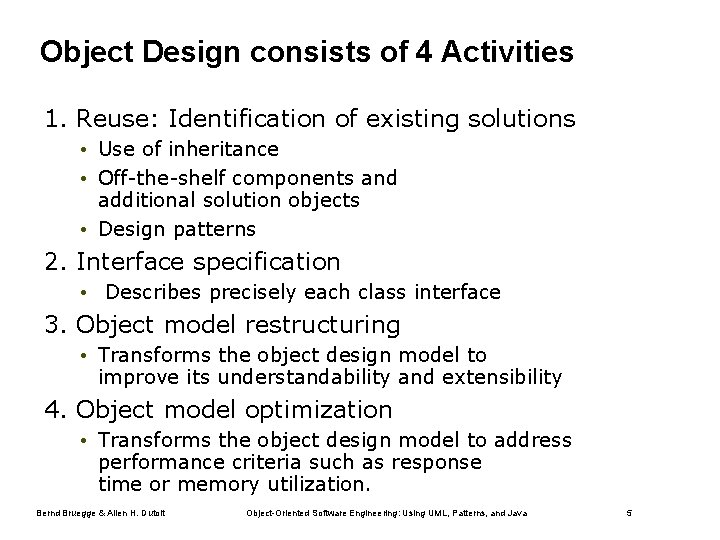 Object Design consists of 4 Activities 1. Reuse: Identification of existing solutions • Use Object Design consists of 4 Activities 1. Reuse: Identification of existing solutions • Use