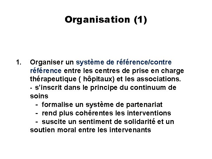 Organisation (1) 1. Organiser un système de référence/contre référence entre les centres de prise