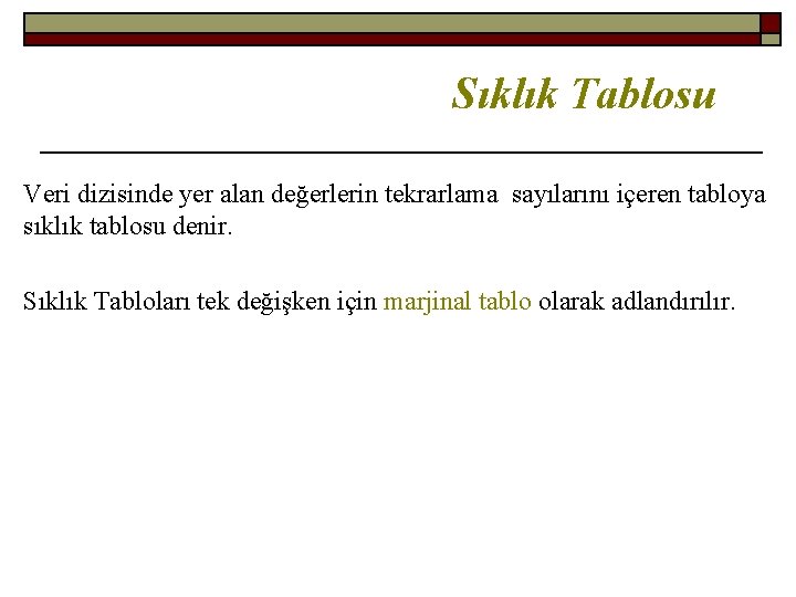 Sıklık Tablosu Veri dizisinde yer alan değerlerin tekrarlama sayılarını içeren tabloya sıklık tablosu denir.