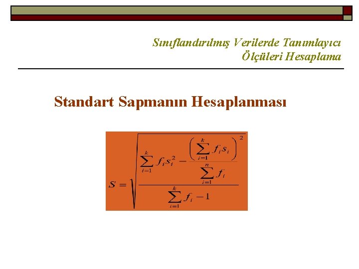 Sınıflandırılmış Verilerde Tanımlayıcı Ölçüleri Hesaplama Standart Sapmanın Hesaplanması 