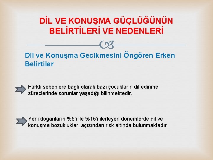 DİL VE KONUŞMA GÜÇLÜĞÜNÜN BELİRTİLERİ VE NEDENLERİ Dil ve Konuşma Gecikmesini Öngören Erken Belirtiler