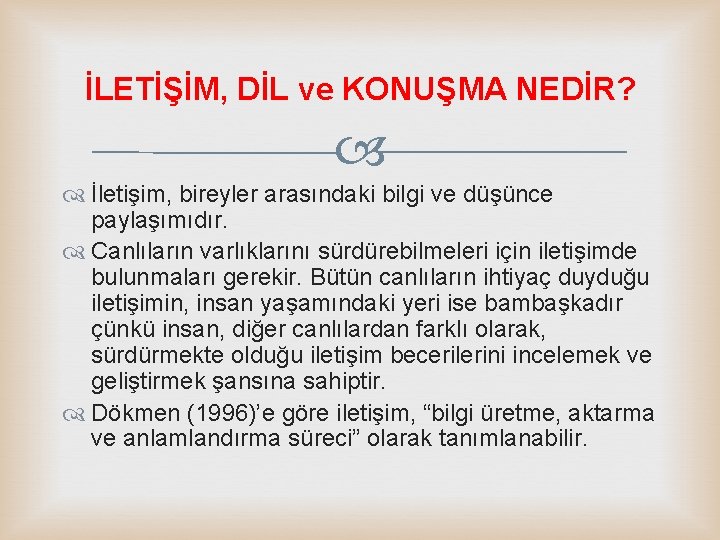 İLETİŞİM, DİL ve KONUŞMA NEDİR? İletişim, bireyler arasındaki bilgi ve düşünce paylaşımıdır. Canlıların varlıklarını