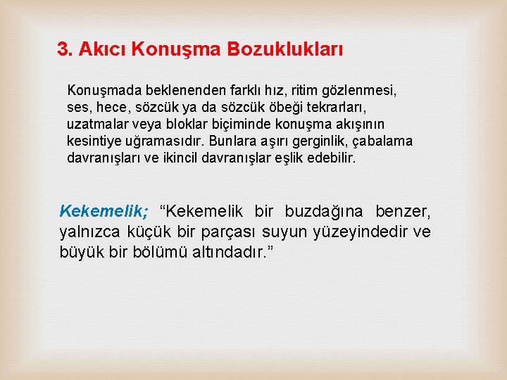 3. Akıcı Konuşma Bozuklukları Konuşmada beklenenden farklı hız, ritim gözlenmesi, ses, hece, sözcük ya