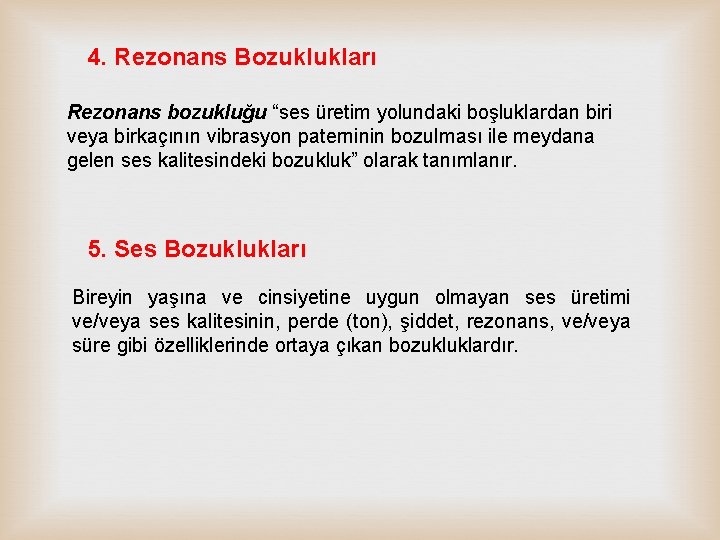 4. Rezonans Bozuklukları Rezonans bozukluğu “ses üretim yolundaki boşluklardan biri veya birkaçının vibrasyon paterninin