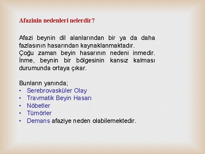 Afazinin nedenleri nelerdir? Afazi beynin dil alanlarından bir ya da daha fazlasının hasarından kaynaklanmaktadır.