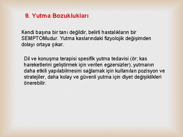 9. Yutma Bozuklukları Kendi başına bir tanı değildir, belirli hastalıkların bir SEMPTOMudur. Yutma kaslarındaki