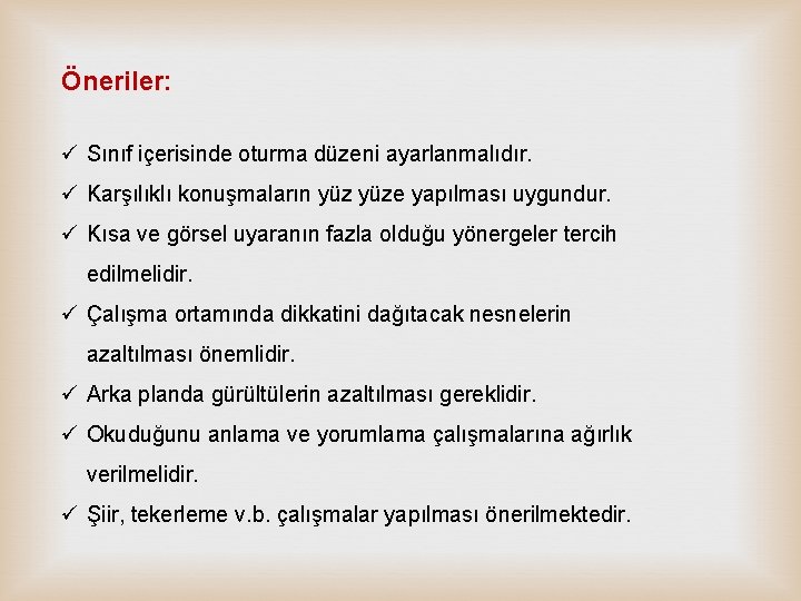 Öneriler: ü Sınıf içerisinde oturma düzeni ayarlanmalıdır. ü Karşılıklı konuşmaların yüze yapılması uygundur. ü