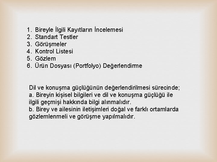 1. 2. 3. 4. 5. 6. Bireyle İlgili Kayıtların İncelemesi Standart Testler Görüşmeler Kontrol