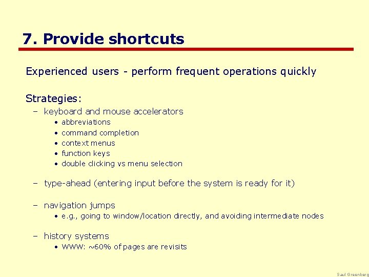 7. Provide shortcuts Experienced users - perform frequent operations quickly Strategies: – keyboard and
